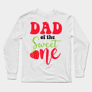 Dad Of The Sweet One Strawberry Summer First Birthday T-Shirt Long Sleeve T-Shirt